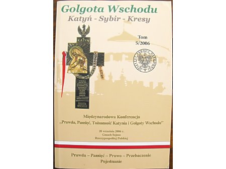 GOLGOTA WSCHODU: Katyń-Sybir-Kresy Tom V 2006