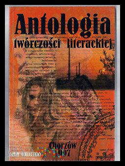 ANTOLOGIA TWÓRCZOŚCI LITERACKIEJ CHORZÓW 1997